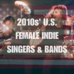 2010s‘ U.S. Female Indie Singers & Bands