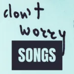 Don't Worry Songs About Worrying Less