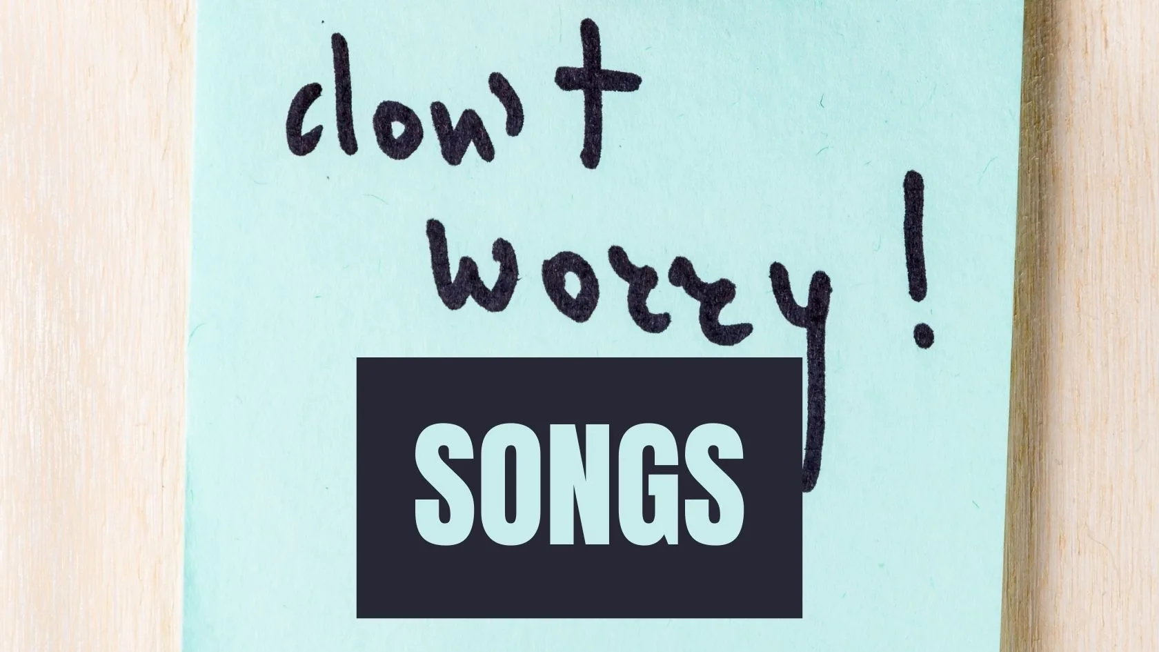 Don't Worry Songs About Worrying Less