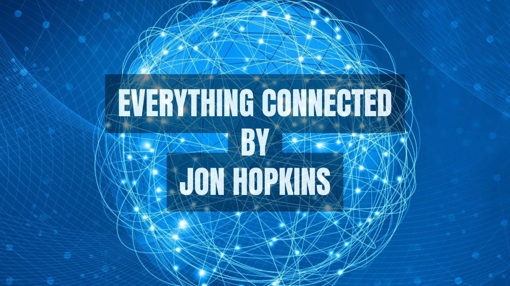 Jon Hopkins - Everything Connected