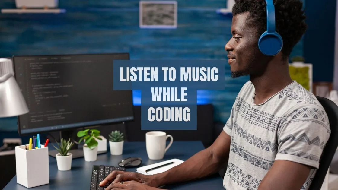 Listen to music while coding Listen to music while coding