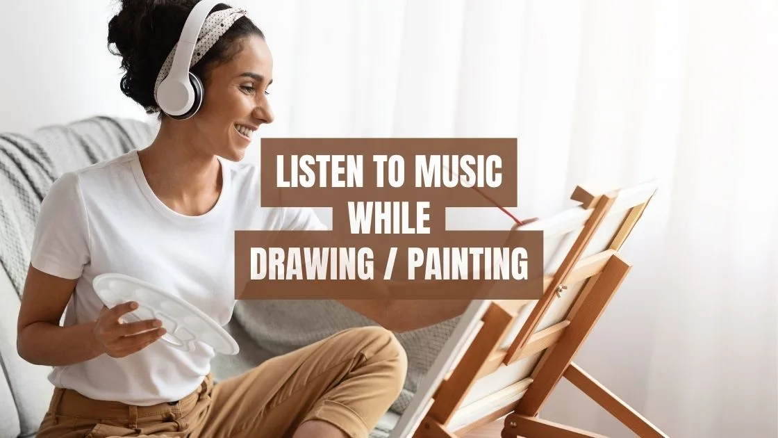 Listen to music while drawing or painting Listen to music while drawing or painting