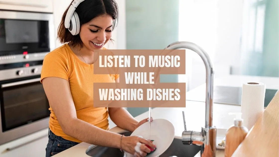 Listen to music while washing dishes Listen to music while washing dishes