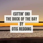 (Sittin' On) The Dock of the Bay by Otis Redding