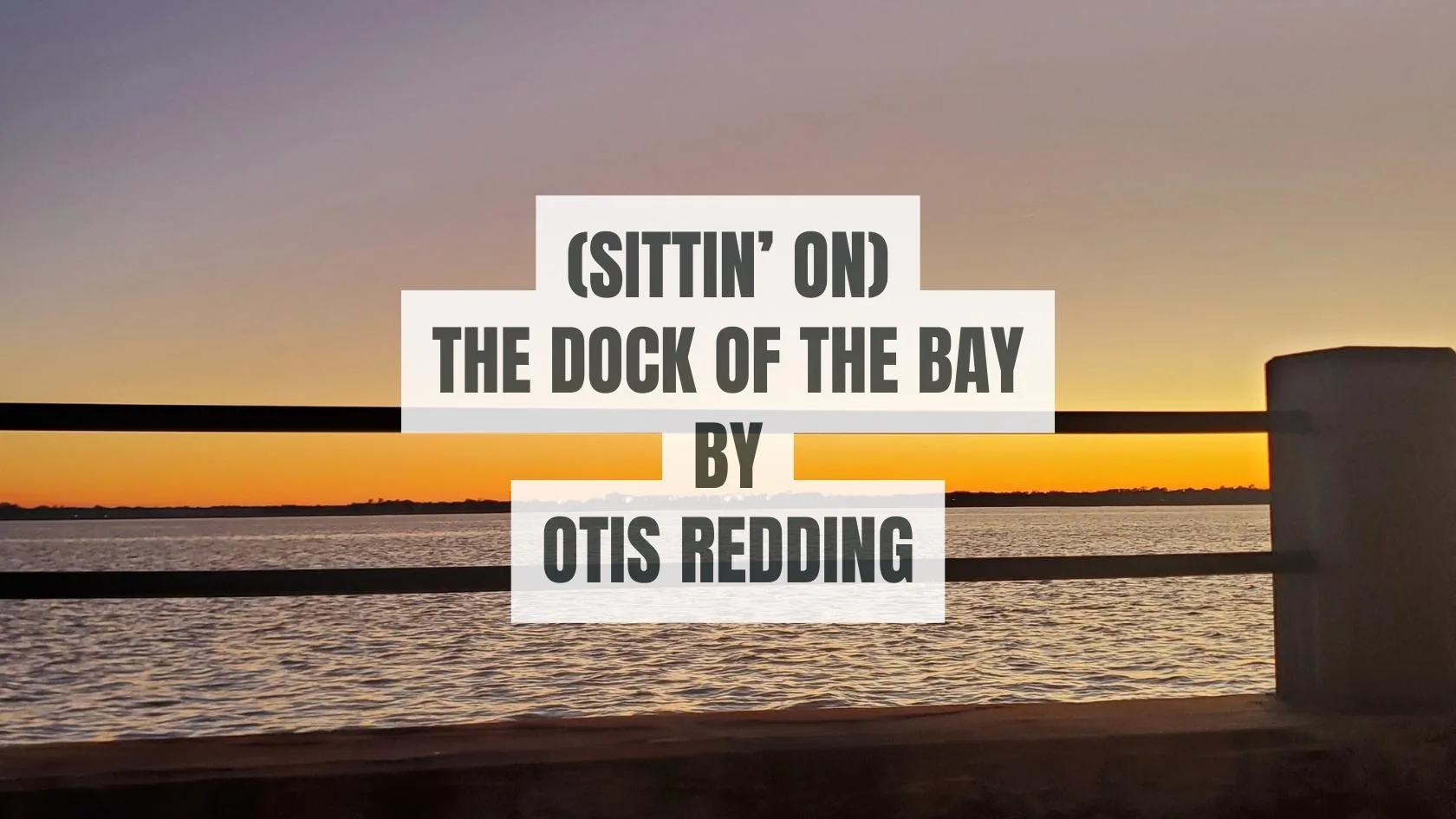 (Sittin' On) The Dock of the Bay by Otis Redding