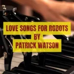 Love Songs for Robots by Patrick Watson