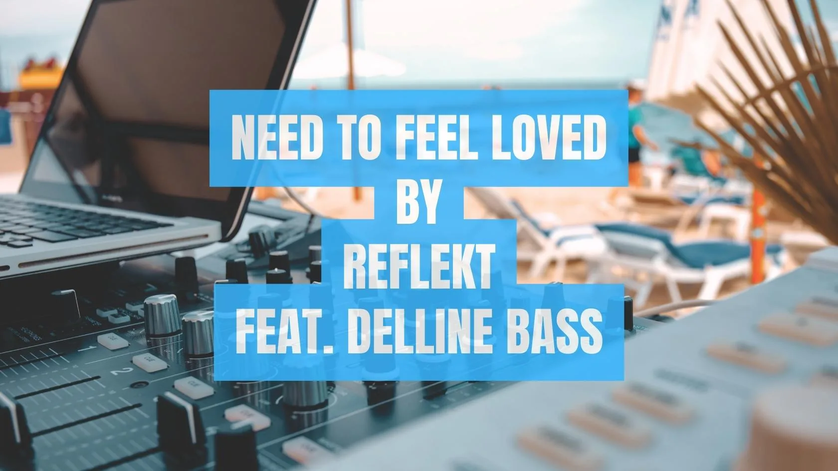 Need to Feel Loved by Reflekt feat. Delline Bass