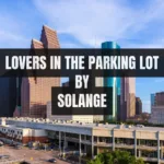 Lovers In The Parking Lot by Solange