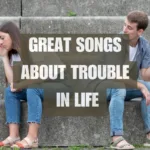 Great songs about trouble in our life
