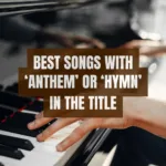 Best Songs with 'Anthem' or 'Hymn' in Title